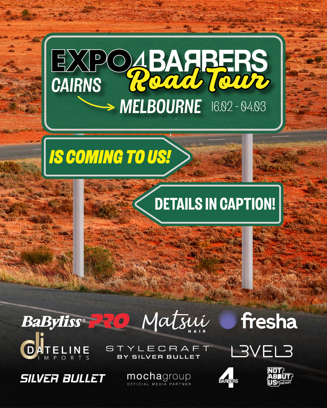 A green roadside sign graphic set against a red Australian outback landscape. The main sign reads “EXPO4BARBERS Road Tour – Cairns to Melbourne, 16.02–04.03”. Two smaller green signs below say “Is coming to us!” and “Details in caption!”. Along the bottom are sponsor logos including BaBylissPRO, Matsui Hair, Fresha, Dateline Imports, Stylecraft, Level 3, Silver Bullet, Mochagroup, Expo4Barbers and Not About Us.